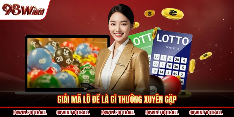 Giải mã lô đề là gì thường xuyên gặp